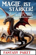 Cover-Bild zum Titel 'Magie ist stärker! Fantasy Paket' von 'Alfred Bekker, Hendrik M. Bekker, Margret Schwekendiek'