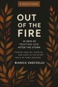 Cover-Bild zum Titel 'Out of the Fire: 30 Days of Trusting God After the Storm' von 'Bianca Vadivellu'