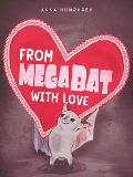 From Megabat with Love - Anna Humphrey