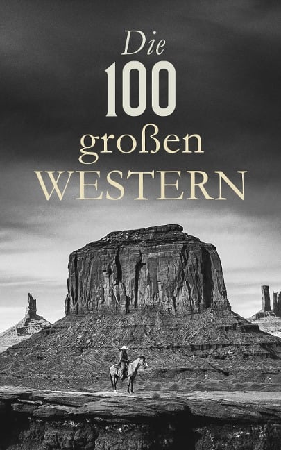 Die 100 großen Western - Karl May, Walther Kabel, Ann Stephens, Bret Harte, Armand