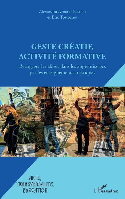 Geste créatif, activité formative - Alexandra Arnaud-Bestieu, Eric Tortochot