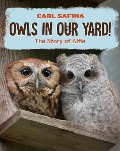 Owls in Our Yard!: The Story of Alfie - Carl Safina