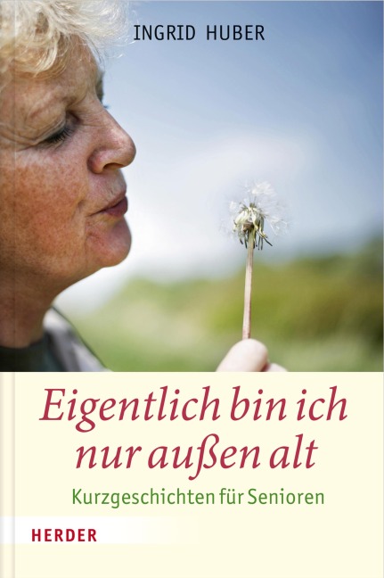 Eigentlich bin ich nur außen alt - Ingrid Huber