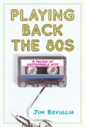 Cover-Bild zum Titel 'Playing Back the 80s' von 'Jim Beviglia'