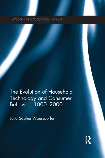 The Evolution of Household Technology and Consumer Behavior, 1800-2000 - Julia Sophie Woersdorfer