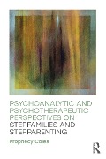 Cover-Bild zum Titel 'Psychoanalytic and Psychotherapeutic Perspectives on Stepfamilies and Stepparenting' von 'Prophecy Coles'