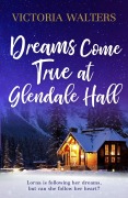 Cover-Bild zum Titel 'Dreams Come True at Glendale Hall' von 'Victoria Walters'