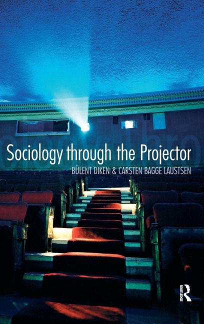 Sociology Through the Projector - Bulent Diken, Carsten Bagge Laustsen