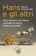 Cover-Bild zum Titel 'Hans e gli altri. Dieci bambini che hanno cambiato la storia della psicoanalisi' von 'Marco Innamorati'
