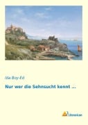 Cover-Bild zum Titel 'Nur wer die Sehnsucht kennt ...' von 'Ida Boy-Ed'