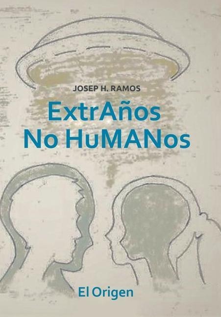 Extraños No Humanos - El Origen, Josep H Ramos