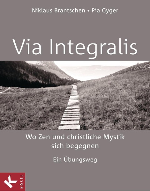 VIA INTEGRALIS. Wo Zen und christliche Mystik sich begegnen - Niklaus Brantschen SJ, Pia Gyger, Bernhard Stappel