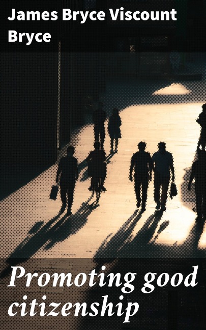 Promoting good citizenship - James Bryce Bryce
