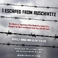 I Escaped from Auschwitz: The Shocking True Story of the World War II Hero Who Escaped the Nazis and Helped Save Over 200,000 Jews - Martin Gilbert, Robin Vrba