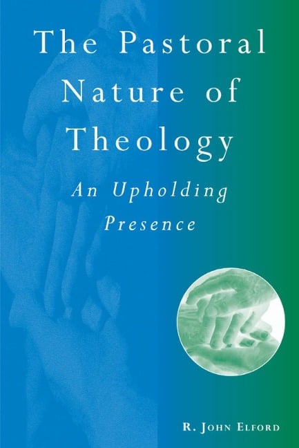 The Pastoral Nature of Theology - R. John Elford