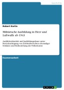 Cover-Bild zum Titel 'Militärische Ausbildung in Heer und Luftwaffe ab 1943' von 'Robert Kerlin'