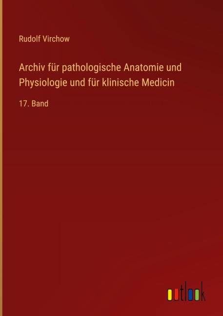 Archiv für pathologische Anatomie und Physiologie und für klinische Medicin - Rudolf Virchow
