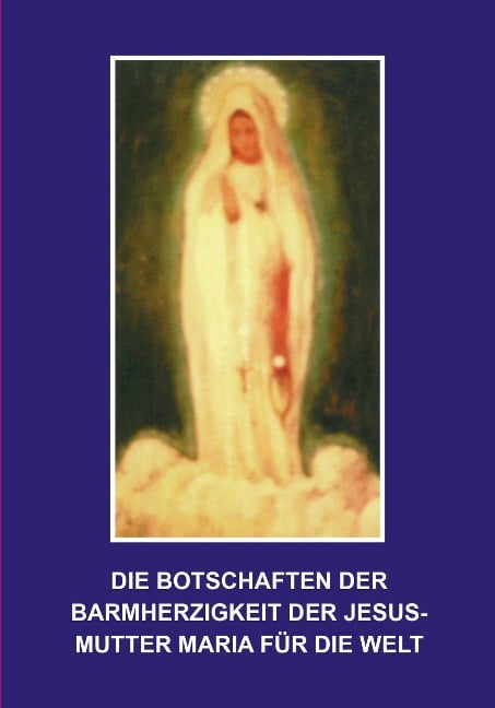 Die Botschaften der Barmherzigkeit der Jesusmutter Maria - 
