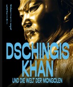 Cover-Bild zum Titel 'Dschingis Khan und die Welt der Mongolen' von ''