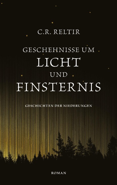 Geschehnisse um Licht und Finsternis - C. R. Reltir