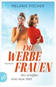 Cover-Bild zum Titel 'Die Werbefrauen - Wir schaffen eine neue Welt' von 'Melanie Fischer'