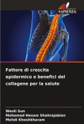 Cover-Bild zum Titel 'Fattore di crescita epidermico e benefici del collagene per la salute' von 'Wenli Sun, Mohamad Hesam Shahrajabian, Mehdi Khoshkharam'