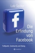 Cover-Bild zum Titel 'Die Erfindung von Facebook' von 'Lutz Spilker'