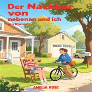 Cover-Bild zum Titel 'Der Nachbar von nebenan und ichein Roman' von 'Amelia Rose'