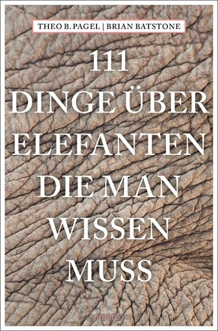 111 Dinge über Elefanten, die man wissen muss - Theodor B. Pagel, Brian Batstone