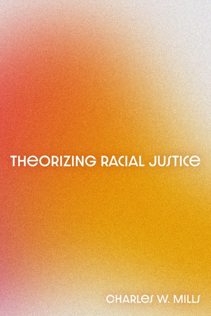 Theorizing Racial Justice - Charles W Mills