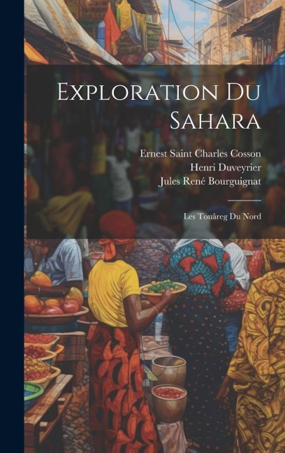 Exploration Du Sahara - Jules René Bourguignat, Henri Duveyrier, Ernest Saint Charles Cosson
