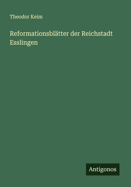 Reformationsblätter der Reichstadt Esslingen - Theodor Keim