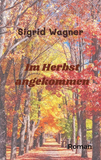 Im Herbst angekommen - Sigrid Wagner