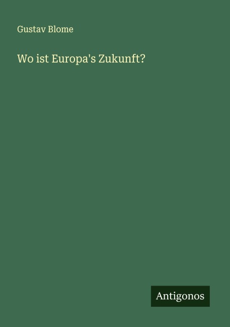 Wo ist Europa's Zukunft? - Gustav Blome