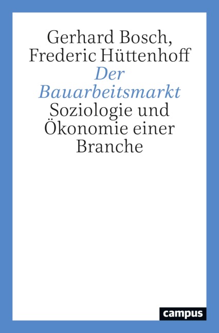 Der Bauarbeitsmarkt - Gerhard Bosch, Frederic Hüttenhoff