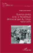 Cover-Bild zum Titel 'Guerres civiles dans la République démocratique du Congo : 1960-2010' von 'François Emizet Kisangani'