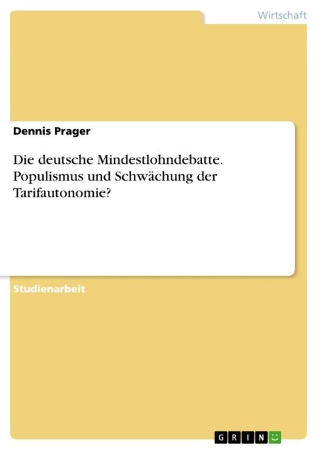 Die deutsche Mindestlohndebatte. Populismus und Schwächung der Tarifautonomie? - Dennis Prager