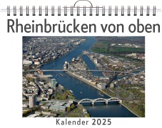 Cover-Bild zum Titel 'Rheinbrücken von oben - (Wandkalender 2025, Kalender DIN A4 quer, Monatskalender im Querformat mit Kalendarium, das perfekte Geschenk)' von 'Zoe Richter'