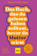 Cover-Bild zum Titel 'Das Buch, das du gelesen haben solltest, bevor du Mutter wirst' von 'Johanna Fröhlich Zapata, Petra Müller'