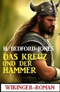 Das Kreuz und der Hammer: Wikinger-Roman - H. Bedford-Jones