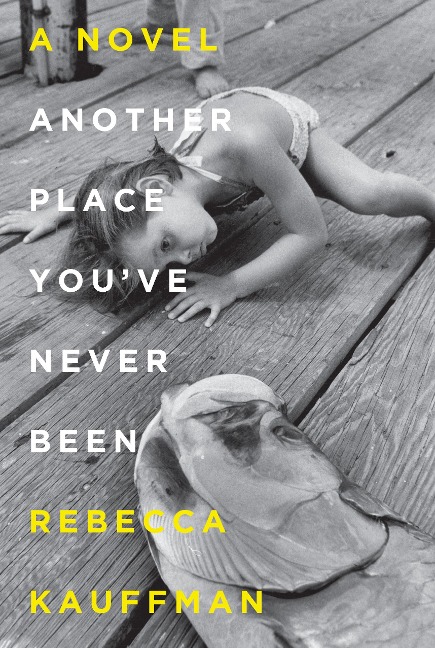 Another Place You've Never Been - Rebecca Kauffman