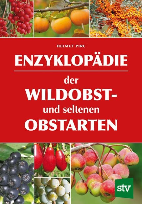 Enzyklopädie der Wildobst- und seltenen Obstarten - Helmut Pirc