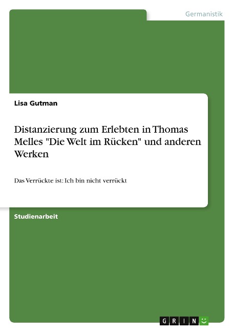 Distanzierung zum Erlebten in Thomas Melles "Die Welt im Rücken" und anderen Werken - Lisa Gutman