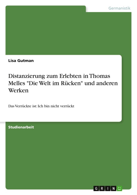 Distanzierung zum Erlebten in Thomas Melles "Die Welt im Rücken" und anderen Werken - Lisa Gutman