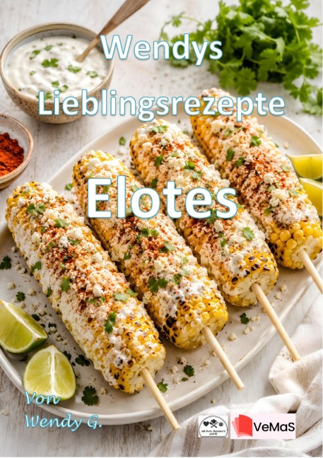 Wendys Lieblingsrezepte - Elotes - Wendy G.