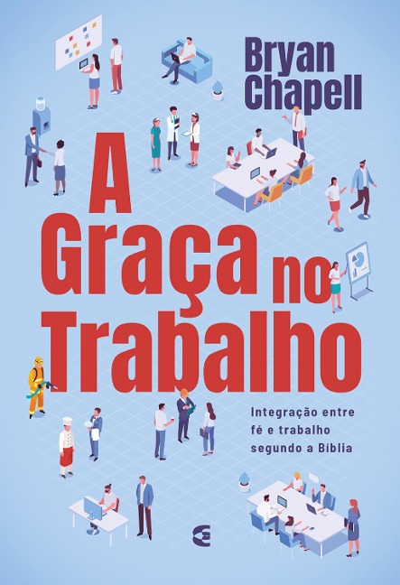 A graça no trabalho - Bryan Chapell