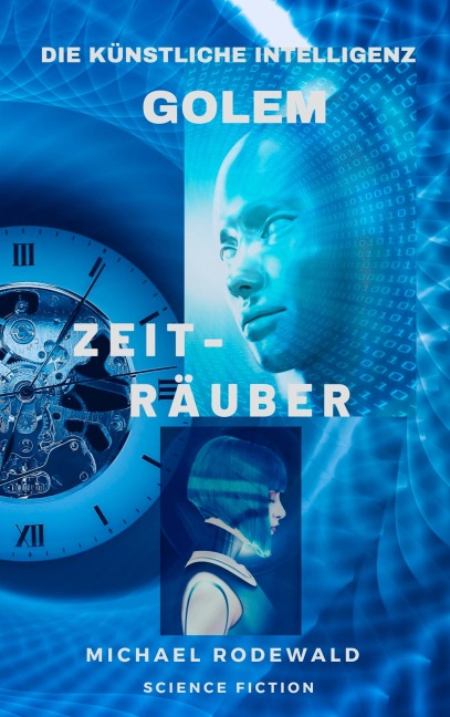 Golem - Die Künstliche Intelligenz: Zeiträuber - Michael Rodewald