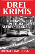 Cover-Bild zum Titel 'Drei Krimis Spezialband 1034' von 'Alfred Bekker, Thomas West, Pete Hackett'
