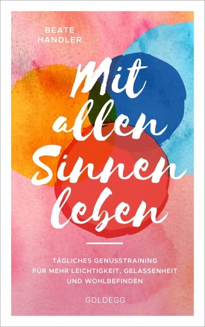 Mit allen Sinnen leben - Beate Handler