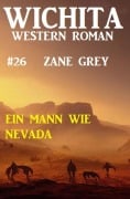 Cover-Bild zum Titel 'Ein Mann wie Nevada: Wichita Western Roman 26' von 'Zane Grey'